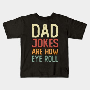 Dad Jokes Are How Eye Roll Kids T-Shirt